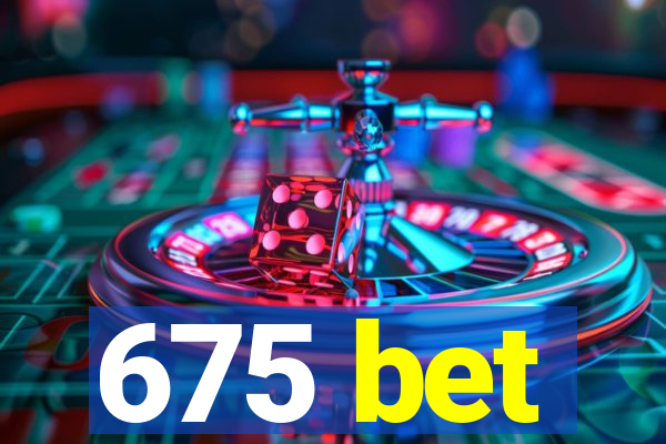 675 bet